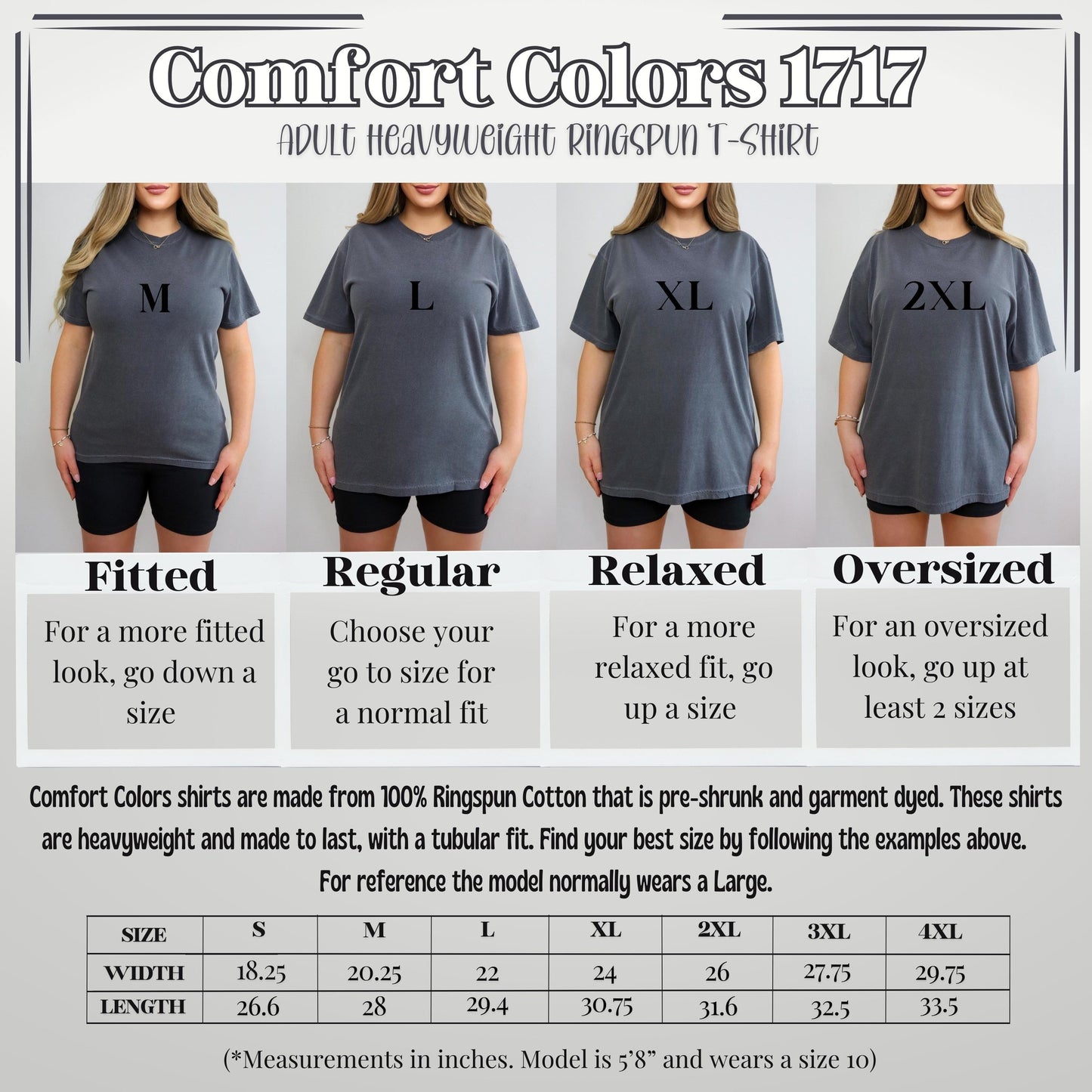 Comfort Colors 1717 Adult Heavyweight Ringspun T-Shirt: For a RELAXED fit, GO UP A SIZE. For an OVERSIZED fit, go up at least TWO SIZES. For a more fitted look, go down a size. And for a Normal fit, choose your actual size.